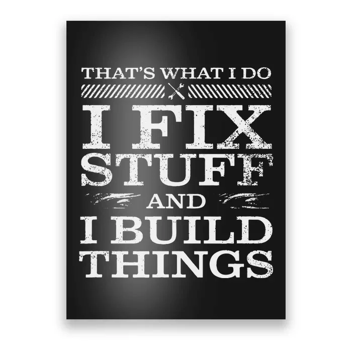 THATS WHAT I DO I FIX STUFF AND I BUILD THINGS WEATHERED Poster