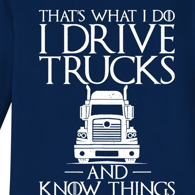 Thats What I Do I Drive Trucks And Know Things Truck Driver Baby Long Sleeve Bodysuit