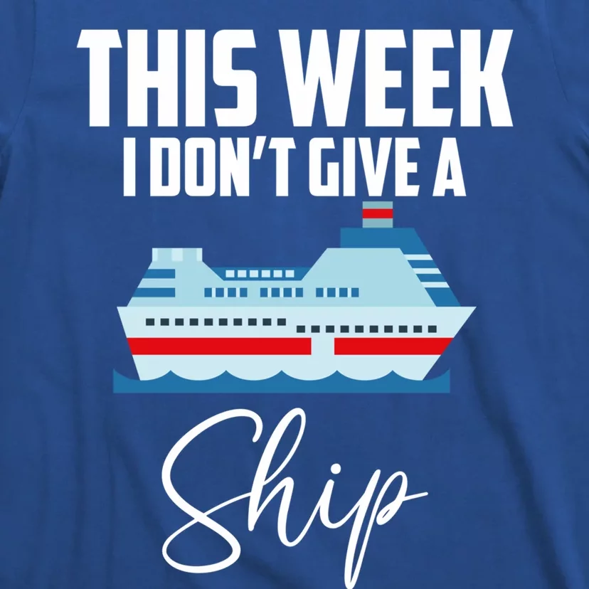 This Week I Don't Give A Ship Cruise Lovers Family Cruise Gift T-Shirt