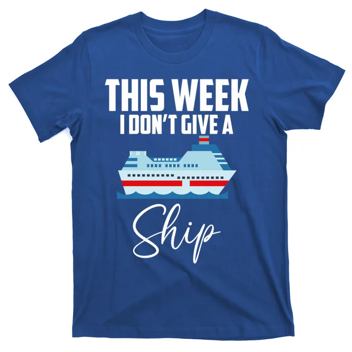 This Week I Don't Give A Ship Cruise Lovers Family Cruise Gift T-Shirt