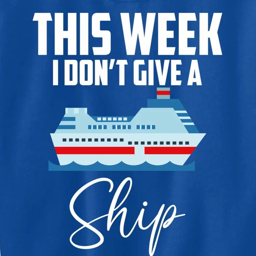 This Week I Don't Give A Ship Cruise Lovers Family Cruise Gift Kids Sweatshirt