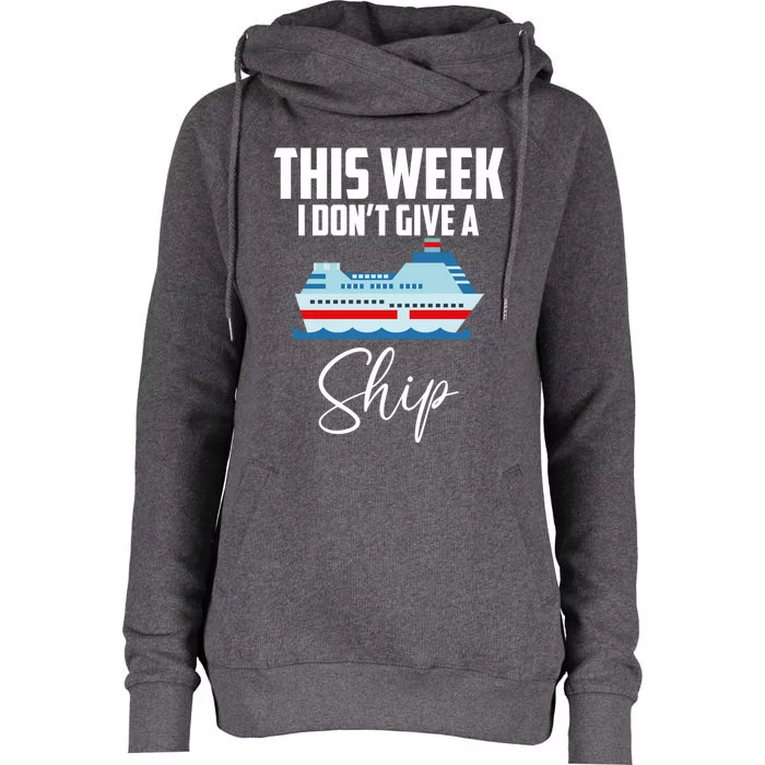 This Week I Don't Give A Ship Cruise Lovers Family Cruise Gift Womens Funnel Neck Pullover Hood