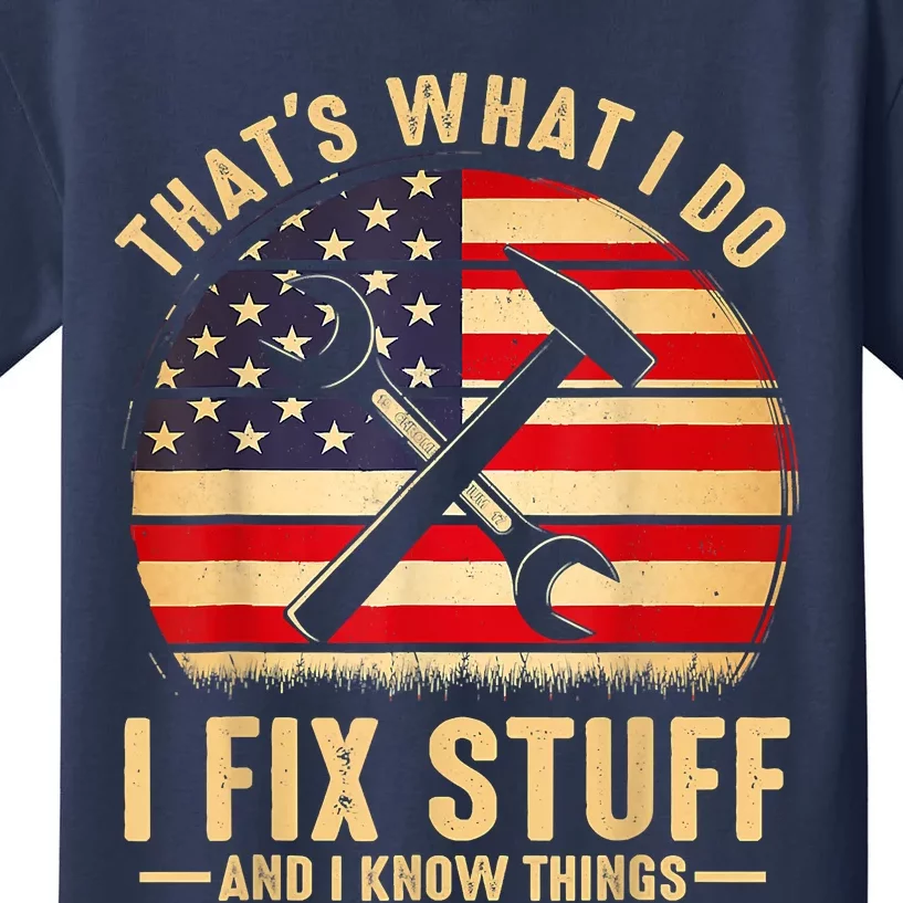 That's What I Do I Fix Stuff And I Know Things Funny Saying Kids T-Shirt