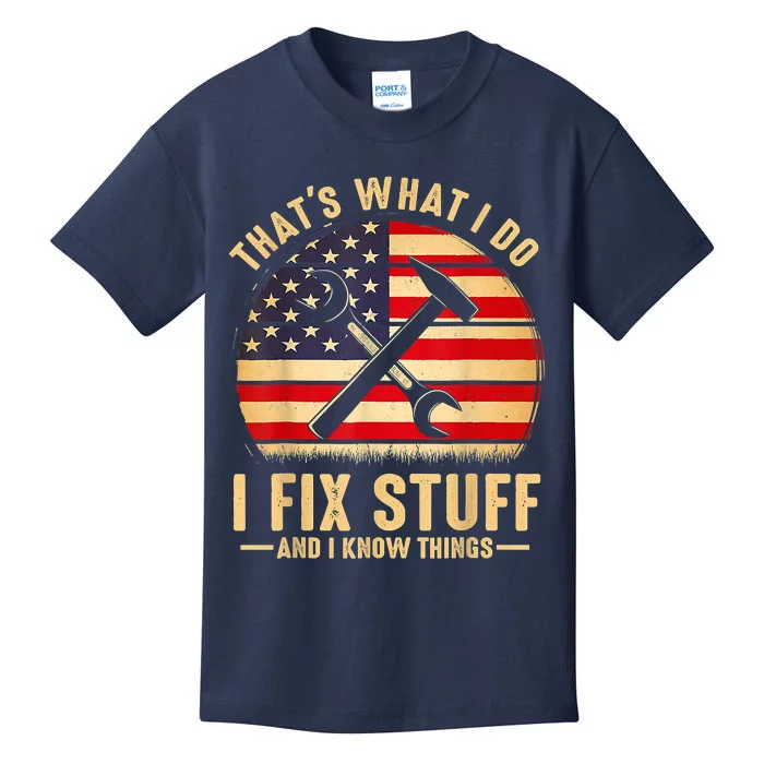 That's What I Do I Fix Stuff And I Know Things Funny Saying Kids T-Shirt