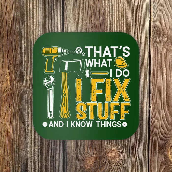 That's What I Do I Fix Stuff And I Know Things Funny Saying Coaster