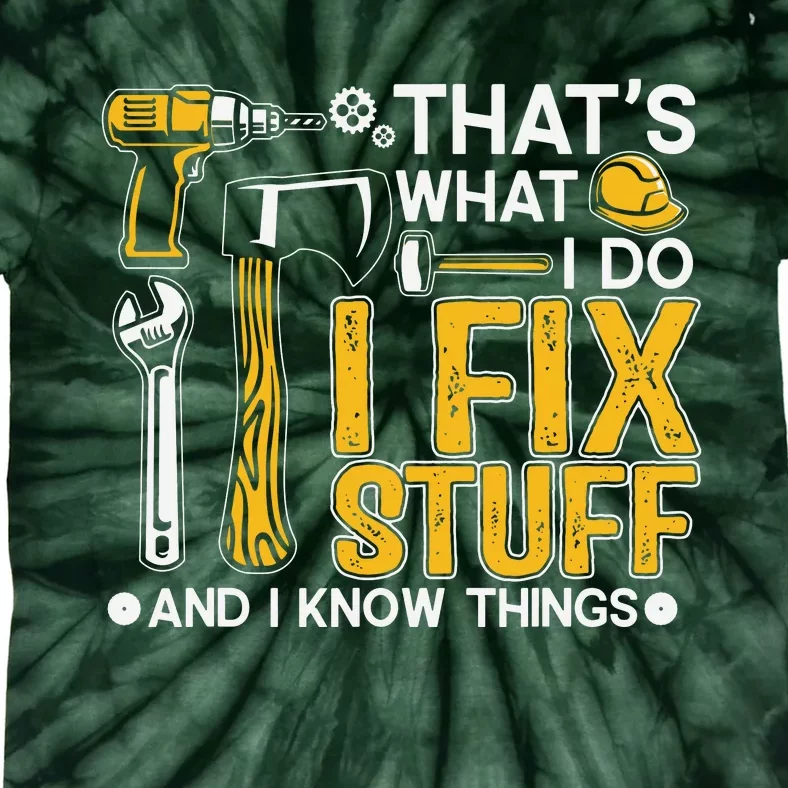 That's What I Do I Fix Stuff And I Know Things Funny Saying Tie-Dye T-Shirt