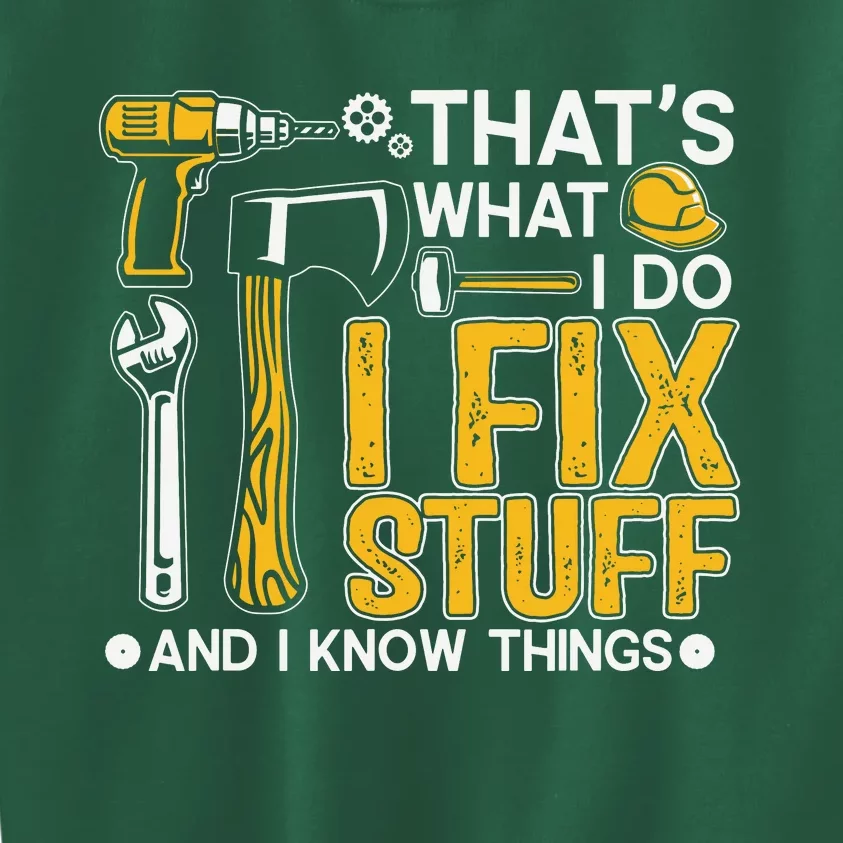 That's What I Do I Fix Stuff And I Know Things Funny Saying Kids Sweatshirt