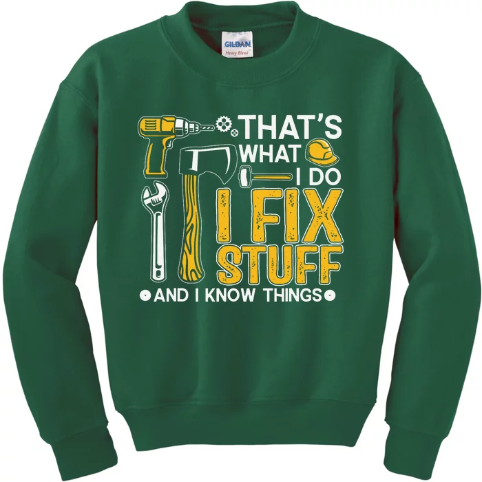 That's What I Do I Fix Stuff And I Know Things Funny Saying Kids Sweatshirt