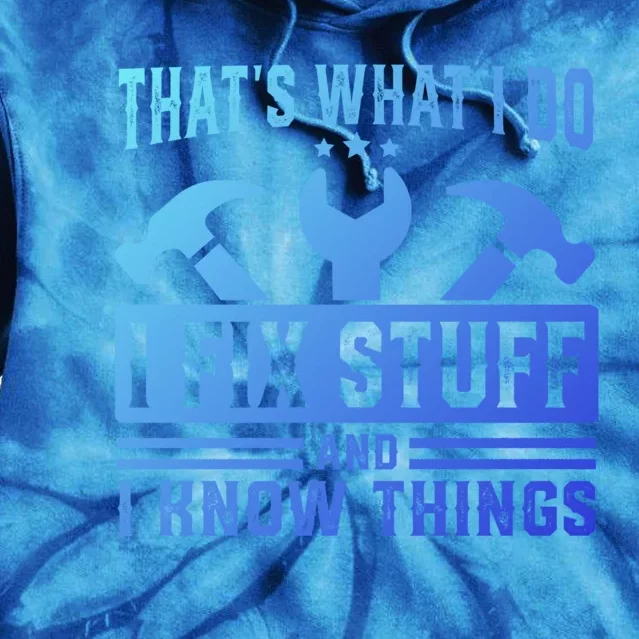 ThatS What I Do I Fix Stuff And I Know Things Gift Tie Dye Hoodie