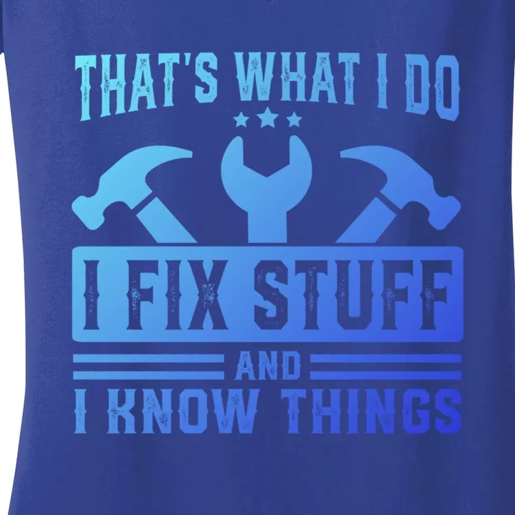 ThatS What I Do I Fix Stuff And I Know Things Gift Women's V-Neck T-Shirt