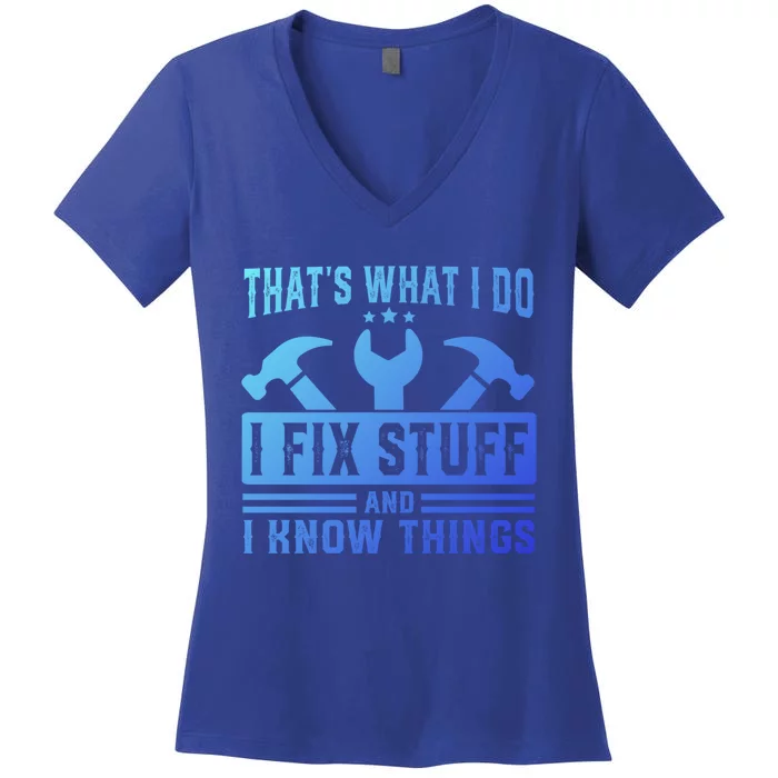 ThatS What I Do I Fix Stuff And I Know Things Gift Women's V-Neck T-Shirt