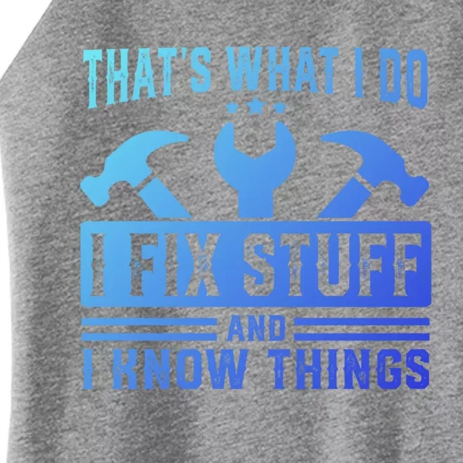 ThatS What I Do I Fix Stuff And I Know Things Gift Women’s Perfect Tri Rocker Tank