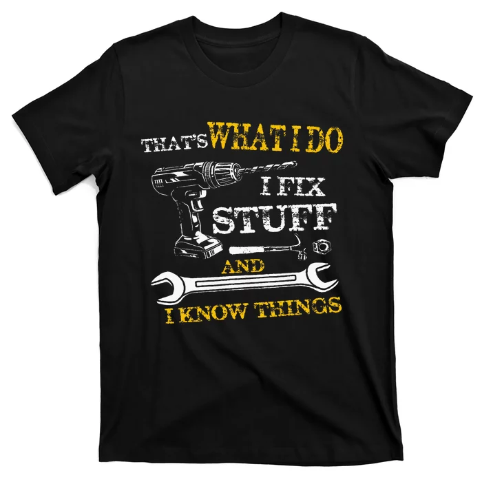 ThatS What I Do I Fix Stuff And I Know Things T-Shirt