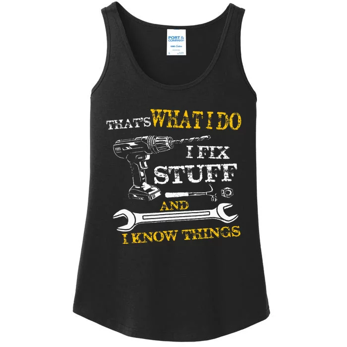 ThatS What I Do I Fix Stuff And I Know Things Ladies Essential Tank