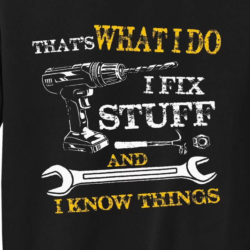 ThatS What I Do I Fix Stuff And I Know Things Tall Sweatshirt