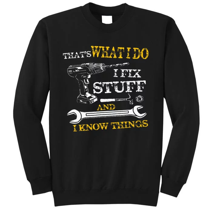 ThatS What I Do I Fix Stuff And I Know Things Tall Sweatshirt