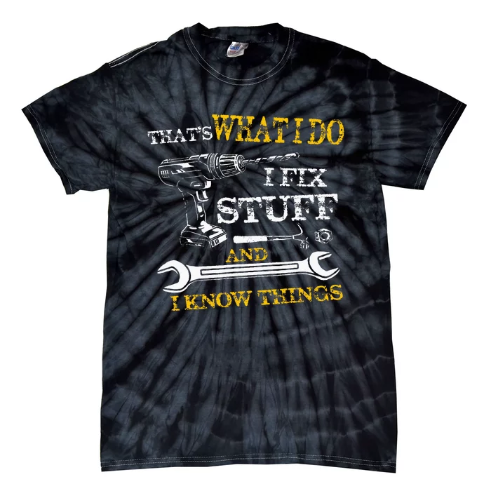 ThatS What I Do I Fix Stuff And I Know Things Tie-Dye T-Shirt