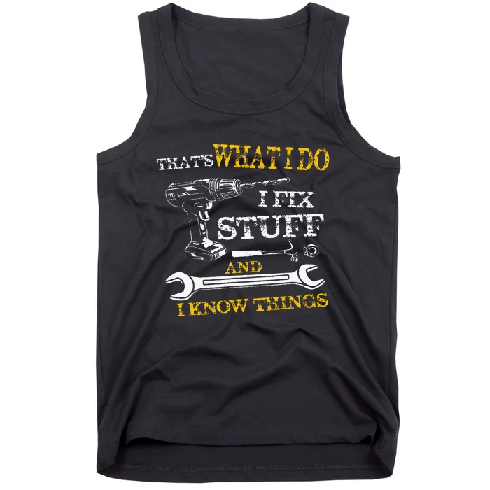 ThatS What I Do I Fix Stuff And I Know Things Tank Top