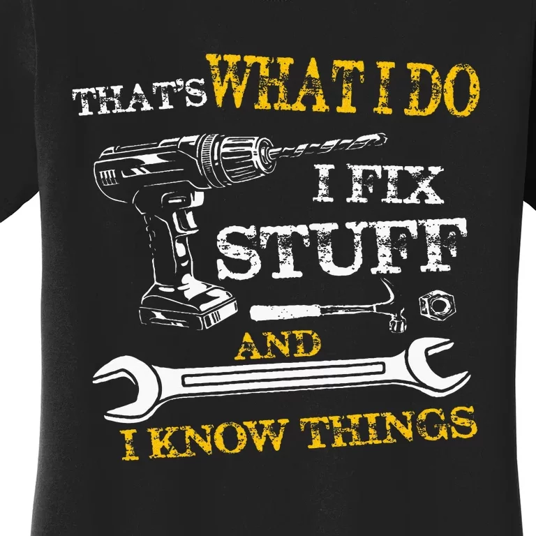 ThatS What I Do I Fix Stuff And I Know Things Women's T-Shirt