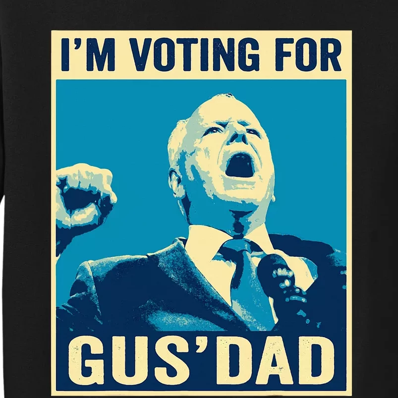 Tim Walz IM Voting For Gus Dad 2024 Presidential Election Tall Sweatshirt