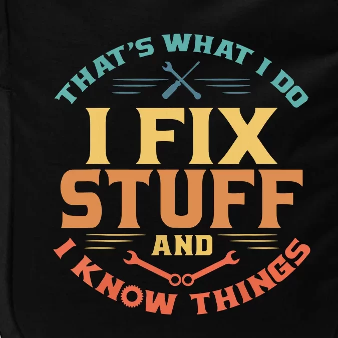 That's What I Do I Fix Stuff And I Know Things Funny Dad Impact Tech Backpack