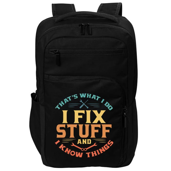 That's What I Do I Fix Stuff And I Know Things Funny Dad Impact Tech Backpack