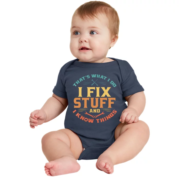 That's What I Do I Fix Stuff And I Know Things Funny Dad Baby Bodysuit