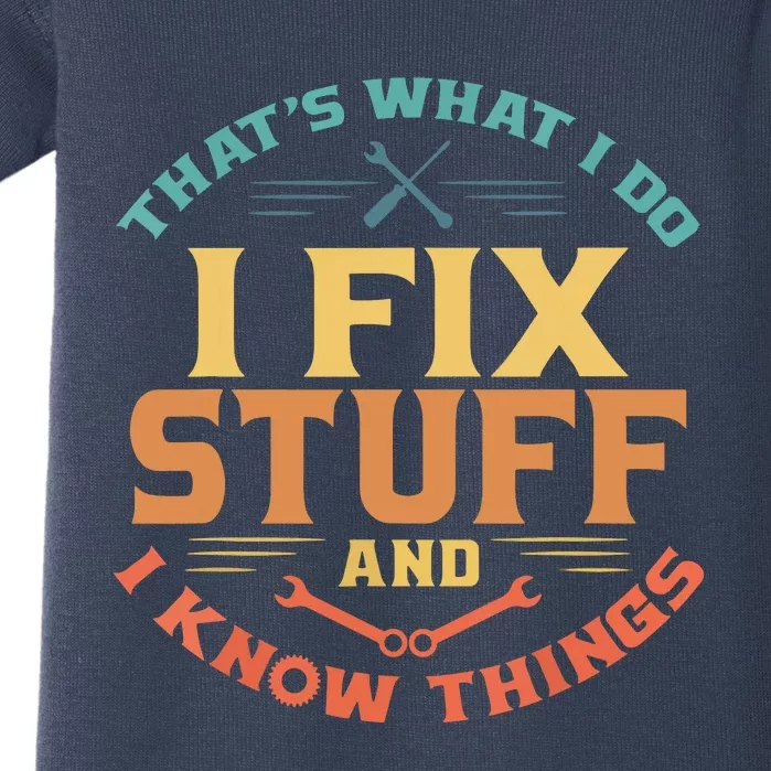 That's What I Do I Fix Stuff And I Know Things Funny Dad Baby Bodysuit