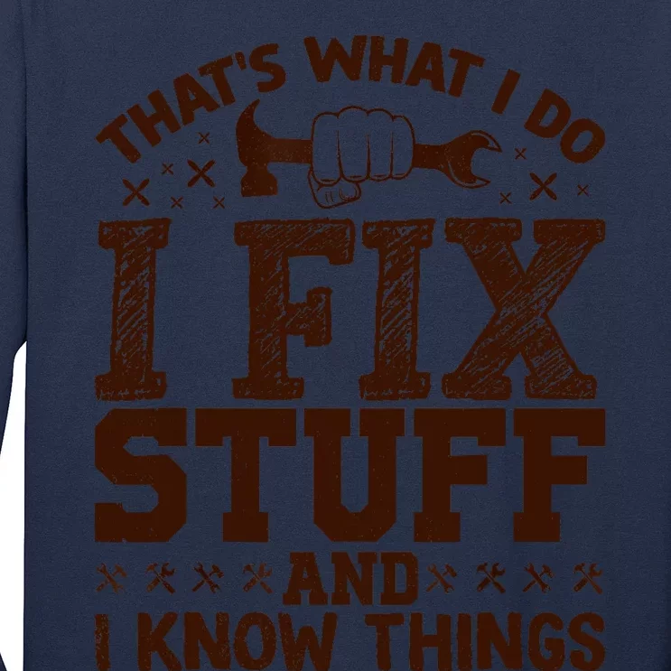 That's What I Do I Fix Stuff And I Know Things Funny Saying Long Sleeve Shirt