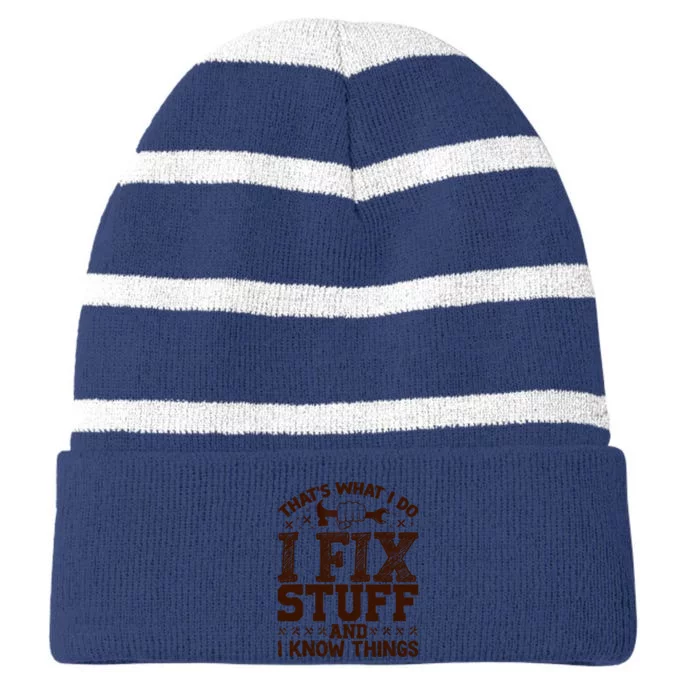 That's What I Do I Fix Stuff And I Know Things Funny Saying Striped Beanie with Solid Band