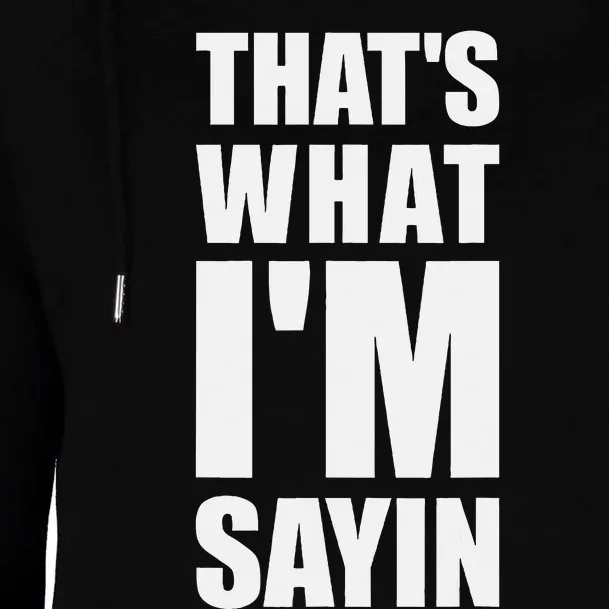 ThatS What IM Sayin Funny Meme Womens Funnel Neck Pullover Hood