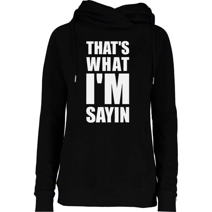 ThatS What IM Sayin Funny Meme Womens Funnel Neck Pullover Hood