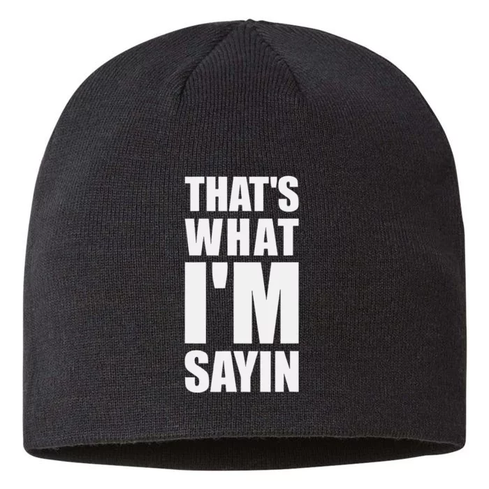 ThatS What IM Sayin Funny Meme 8 1/2in Sustainable Knit Beanie