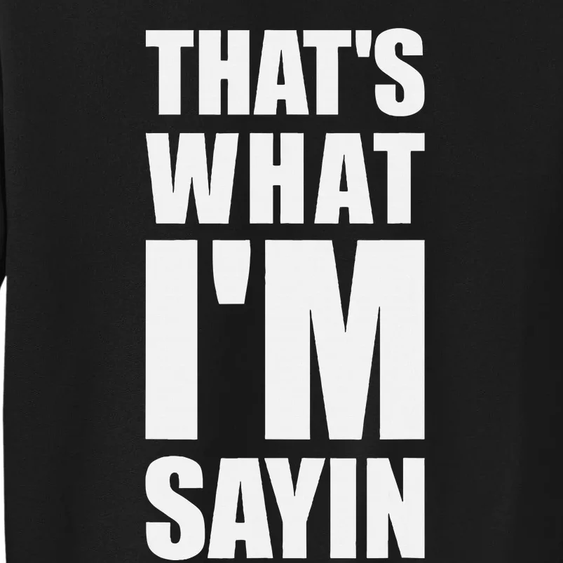 ThatS What IM Sayin Funny Meme Tall Sweatshirt