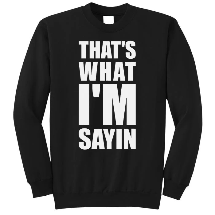 ThatS What IM Sayin Funny Meme Tall Sweatshirt