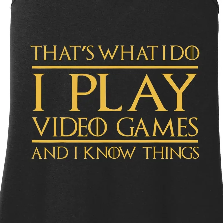 That's What I Do I Play Video Games And I Know Things Gamer Ladies Essential Tank