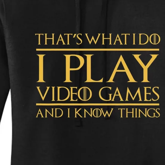 That's What I Do I Play Video Games And I Know Things Gamer Women's Pullover Hoodie