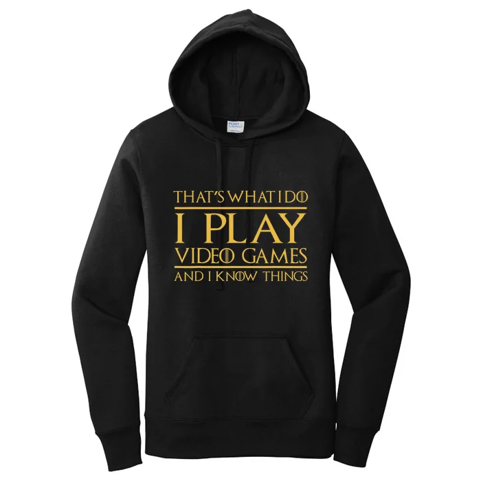 That's What I Do I Play Video Games And I Know Things Gamer Women's Pullover Hoodie