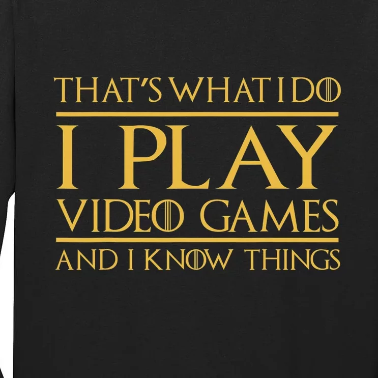 That's What I Do I Play Video Games And I Know Things Gamer Tall Long Sleeve T-Shirt