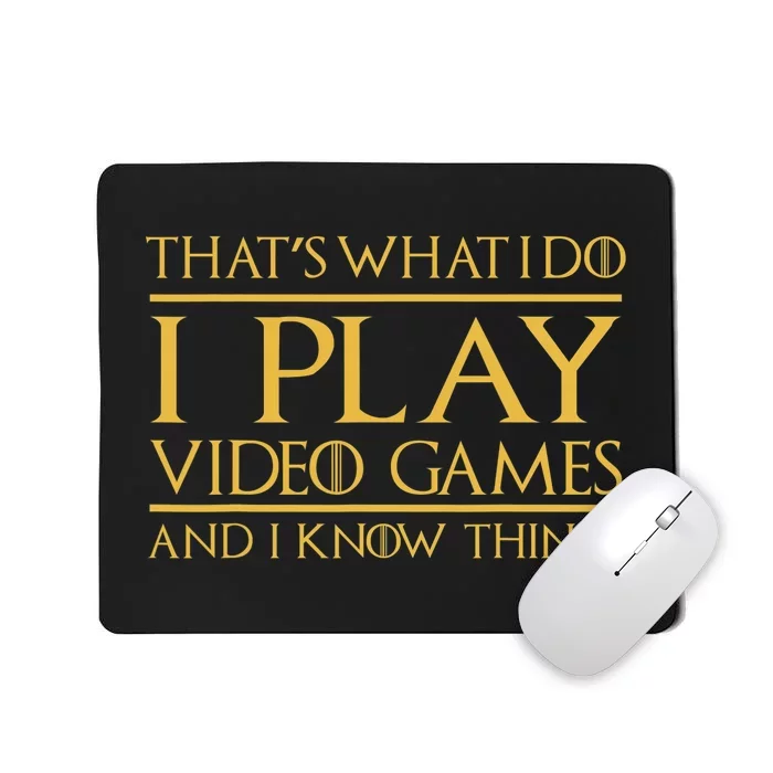 That's What I Do I Play Video Games And I Know Things Gamer Mousepad