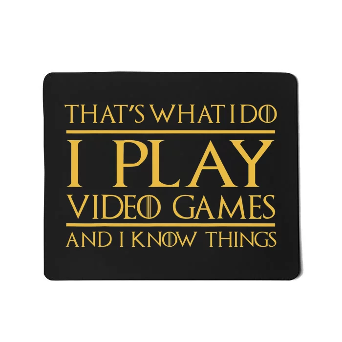 That's What I Do I Play Video Games And I Know Things Gamer Mousepad