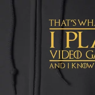 That's What I Do I Play Video Games And I Know Things Gamer Full Zip Hoodie