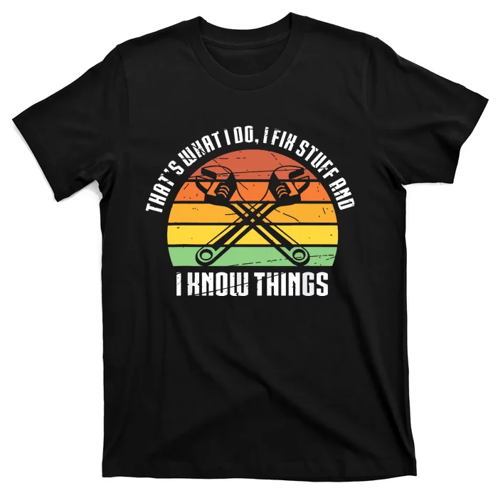 That´s What I Do, I Fix Stuff And I Know Things T-Shirt