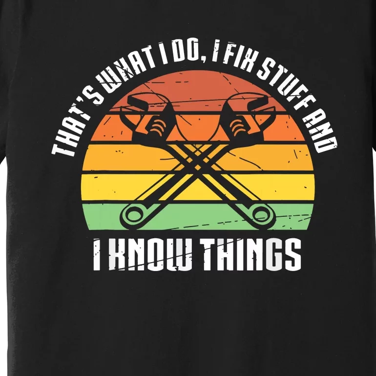 That´s What I Do, I Fix Stuff And I Know Things Premium T-Shirt