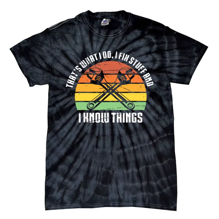 That´s What I Do, I Fix Stuff And I Know Things Tie-Dye T-Shirt