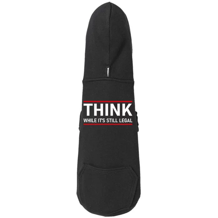 Think While It's Still Legal Political Statement Doggie 3-End Fleece Hoodie