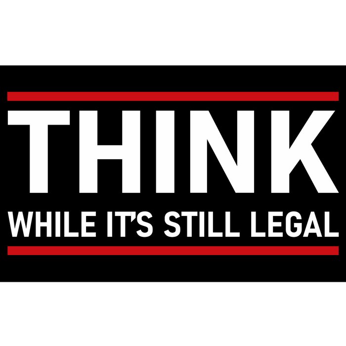 Think While It's Still Legal Political Statement Bumper Sticker