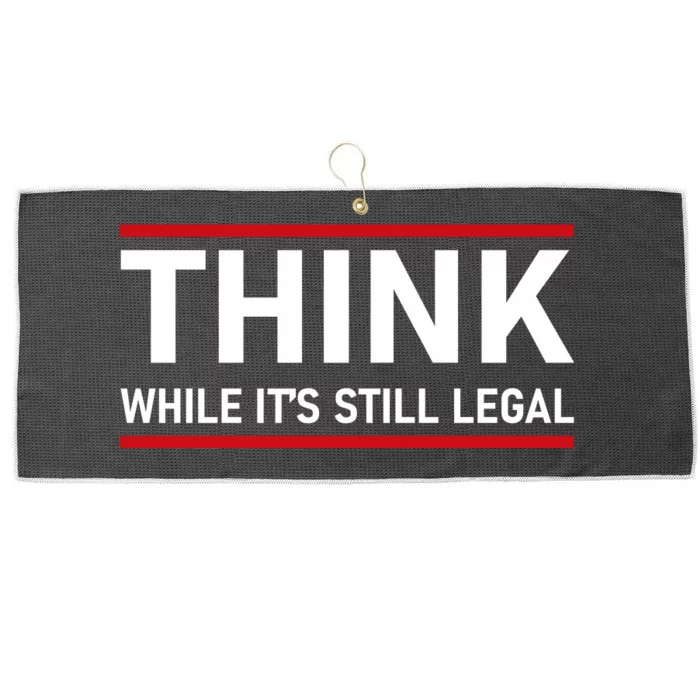 Think While It's Still Legal Political Statement Large Microfiber Waffle Golf Towel