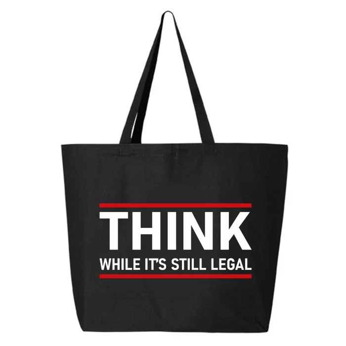 Think While It's Still Legal Political Statement 25L Jumbo Tote