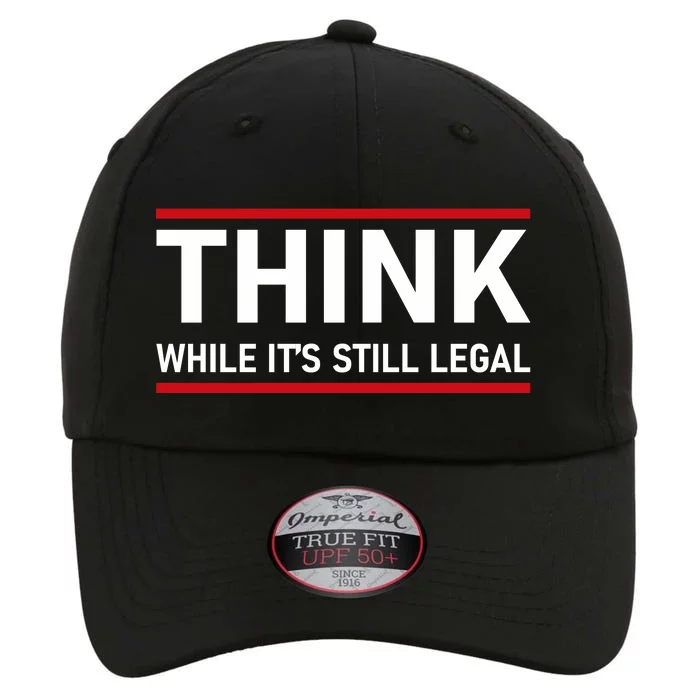 Think While It's Still Legal Political Statement The Original Performance Cap